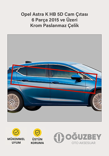 Opel Astra K HB 5D Cam Çıtası 6 Parça 2015 ve Üzeri Krom Paslanmaz Çelik